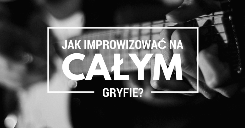 improwizacja na calym gryfie